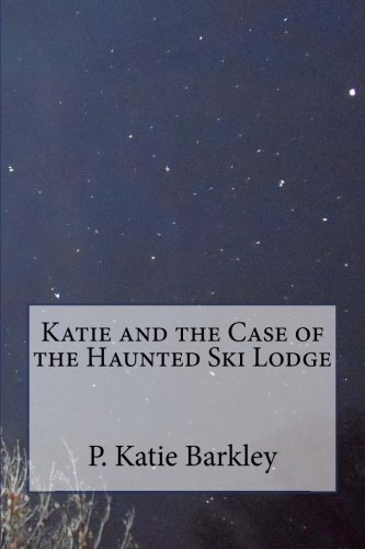 Katie and the Case of the Haunted Ski Lodge (Katie...