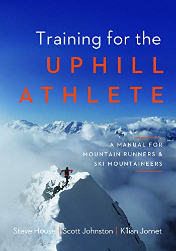 Training for the Uphill Athlete: A Manual for...