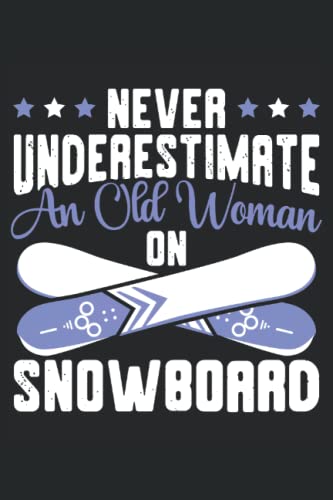 Never Underestimate An Old Woman On Snowboard:...