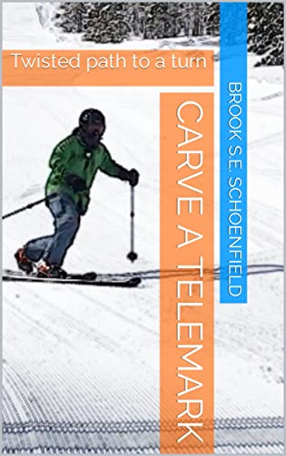 Carve A Telemark: Twisted path to a turn (English...
