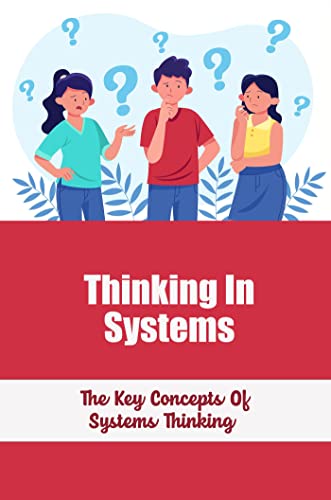 Thinking In Systems: The Key Concepts Of Systems...