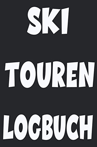 Ski Touren Logbuch: Logbuch mit allen wichtigen...